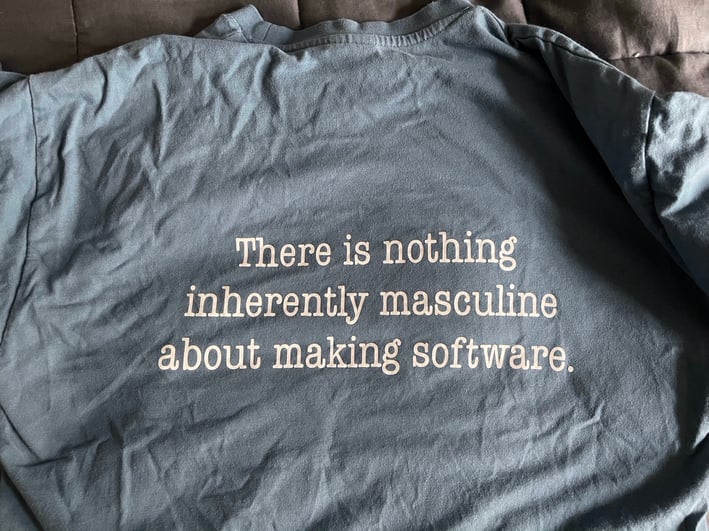 T-shirt with slogan there is nothing inherently masuline about making software.